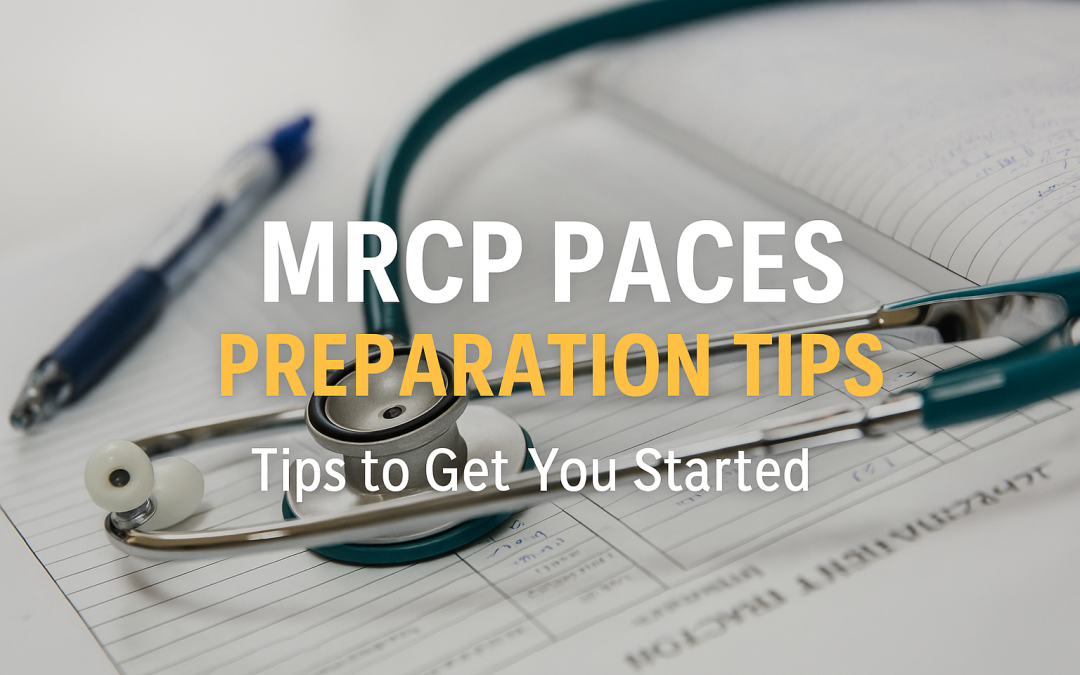 MRCP PACES Preparation Tips: How to Start Strong for Your Exam