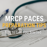 MRCP PACES Preparation Tips: How to Start Strong for Your Exam
